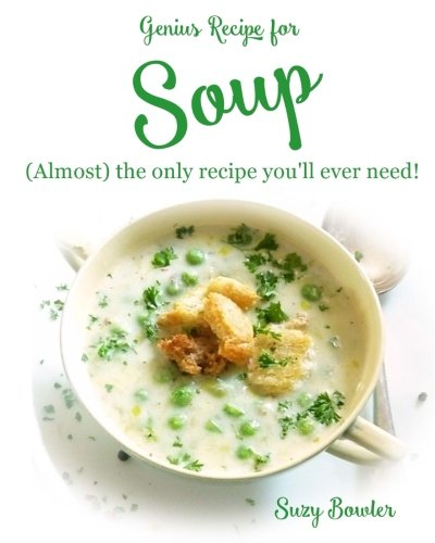 Book Cover Soup: (almost) the Only Recipe You'll Ever Need! (Genius Recipes) (Volume 3)