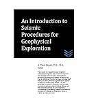 An Introduction to Seismic Procedures for Geophysical Exploration