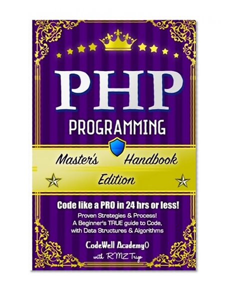 Php: Programming, Master's Handbook:  A TRUE Beginner's Guide! Problem Solving, Code, Data Science,  Data Structures & Algorithms (Code like a PRO in ... engineering, r programming, iOS development,)