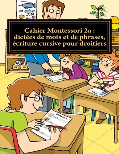 Cahier Montessori 2a : dictées de mots et de phrases, écriture cursive pour droitiers: Collection "le français par moi-même" (Cahier 2 d'images Montessori) (Volume 1) (French Edition)