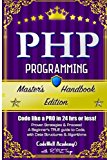 Php: Programming, Master's Handbook:  A TRUE Beginner's Guide! Problem Solving, Code, Data Science,  Data Structures & Algorithms (Code like a PRO in ... engineering, r programming, iOS development,)