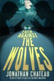 Faith Against the Wolves: A Supernatural Thriller (Travis Rail Series) (Volume 1)