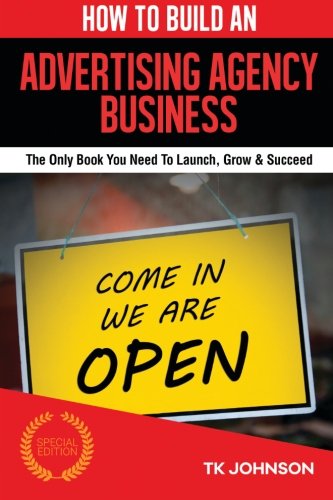 Book Cover How To Build An Advertising Agency Business: The Only Book You Need To Launch, Grow & Succeed
