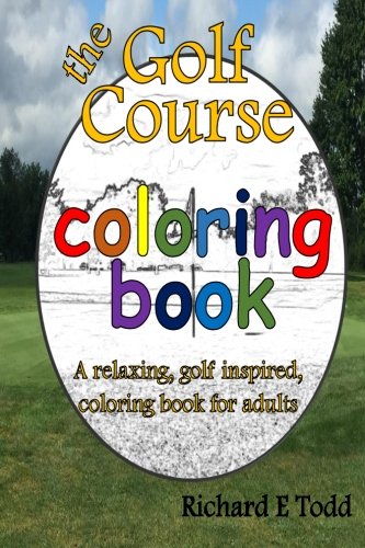Book Cover Golf Course Coloring Book: A relaxing, golf inspired, coloring book for adults.