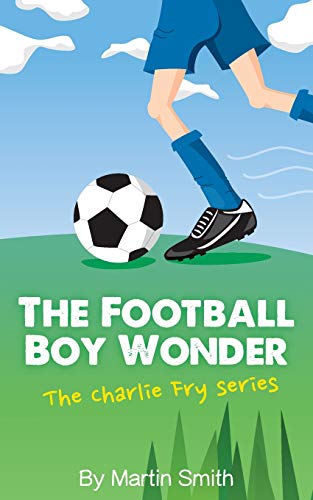 Book Cover The Football Boy Wonder: (Football book for kids 7-13) (The Charlie Fry Series)