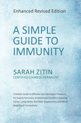 A Simple Guide to Immunity: Enhanced Revised Edition: A Holistic Guide to Effective and Alternative Protocols for Superb Immunity, Autoimmune ... Supplements and Mind/Body/Spirit Connectivity