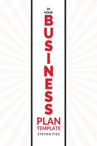 24-Hour Business Plan Template: How to Validate Your Startup Ideas and Plan Your Business Venture