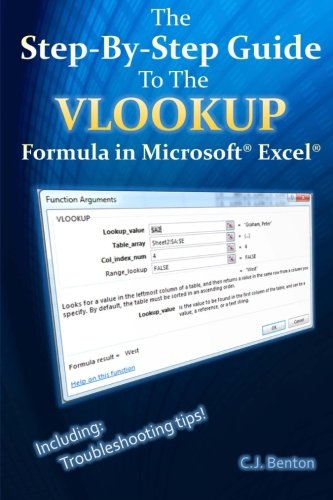 The Step-By-Step Guide To The VLOOKUP formula in Microsoft Excel (The Microsoft Excel Step-By-Step Training Guide Series) (Volume 3)