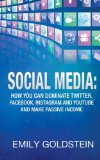 Social Media: How you can dominate Twitter, Facebook, Instagram and Youtube and make passive income