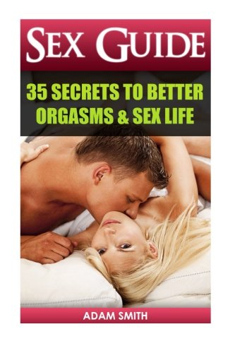 Book Cover Sex Guide: 35 Secrets to Better Orgasms & Sex Life: (Sex Secrets, Sex Guide For Men, Sex Guide For Women, Sex Guide For Couples) (Best Love Making ... Next Level, Couples Sex, couples having sex)
