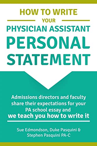Book Cover How to Write Your Physician Assistant Personal Statement: Admissions directors and faculty share their expectations for your PA school essay and we teach you how to write it