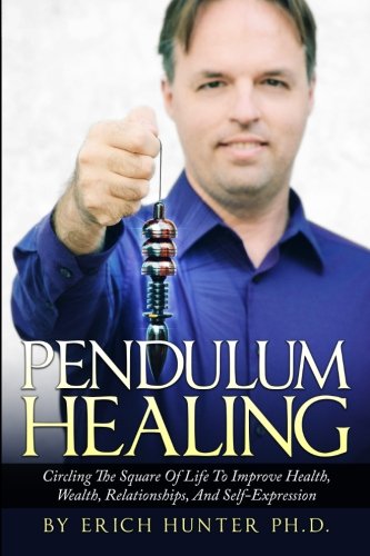 Book Cover Pendulum Healing: Circling The Square Of Life To Improve Health, Wealth, Relationships, And Self-Expression