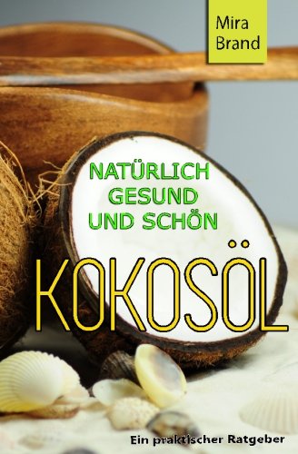 Kokosoel: Natuerlich Gesund und Schoen (German Edition)