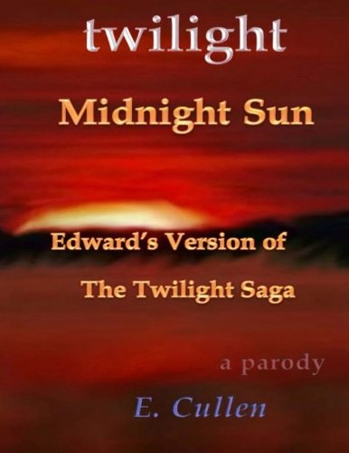 Book Cover (A Parody) Twilight Midnight Sun: Edward's Version of The Twilight Saga (Twilight Midnight Sun: Edward's Version of The Twilight Saga (A Parody)) (Volume 1)