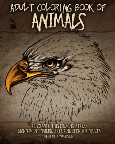 Adult Coloring Book of Animals: Relax with this Calming, Stress Managment, Animal Colouring Book for Adults (Adult Coloring Books) (Volume 2)