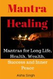 Mantra Healing: Mantras for Long Life, Health, Wealth, Success and Inner Peace