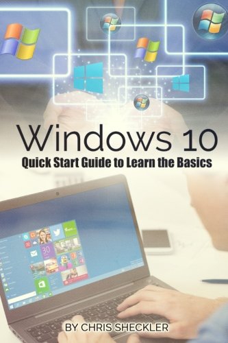 Windows 10: Quick Start Guide to Learn the Basics