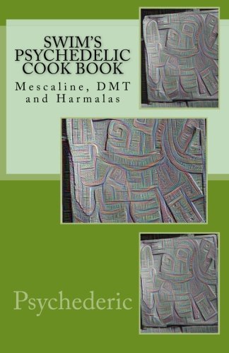 Book Cover Swim's Psychedelic Cook Book: Mescaline, DMT and Harmalas
