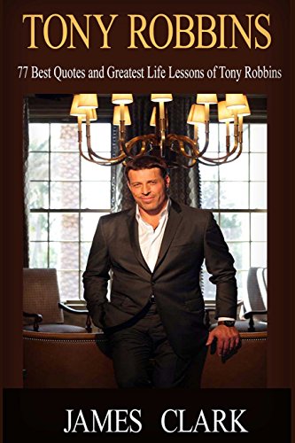 Tony Robbins and Leadership Coaching: 77 Top Life Lessons of Tony Robbins and Coaching Questions for Successful Habits