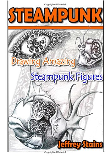 Book Cover Steampunk: Drawing Amazing Steampunk Figures! (Steampunk Drawing with Fun!) (Volume 1)