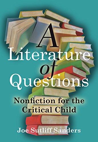 Book Cover A Literature of Questions: Nonfiction for the Critical Child