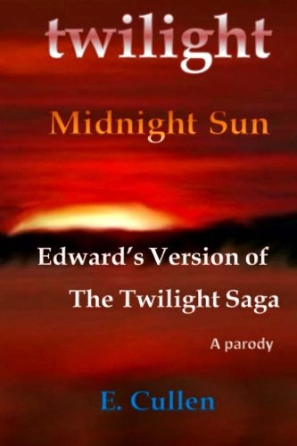 Twilight Midnight Sun: Edward's Version of The Twilight Saga (A Parody)