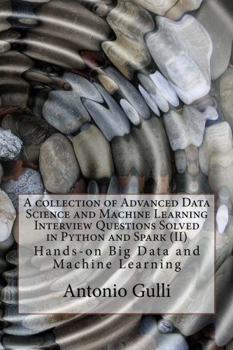 Book Cover A collection of Advanced Data Science and Machine Learning Interview Questions Solved in Python and Spark  (II): Hands-on Big Data and Machine ... Programming Interview Questions) (Volume 7)