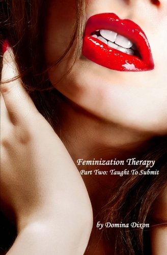 Book Cover Feminization Therapy: Part Two: Taught To Submit (Volume 2)