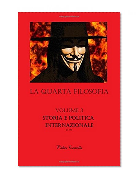 La Quarta Filosofia: Vol. 3 - Storia e Politica Internazionale (Volume 3) (Italian Edition)