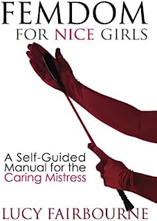 Book Cover Femdom for Nice Girls: A Self-Guided Manual for the Caring Mistress