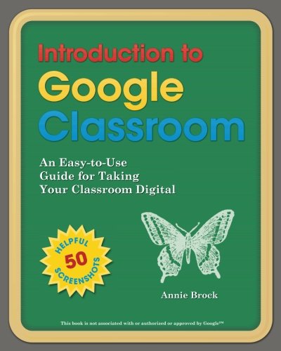 Book Cover Introduction to Google Classroom: An Easy-to-Use Guide to Taking Your Classroom Digital