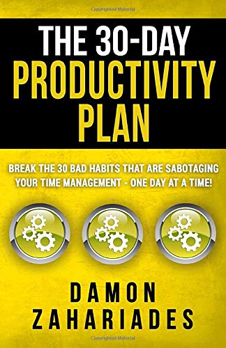 Book Cover The 30-Day Productivity Plan: Break The 30 Bad Habits That Are Sabotaging Your Time Management - One Day At A Time! (The 30-Day Productivity Boost)