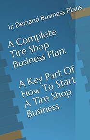 A Complete Tire Shop Business Plan: A Key Part Of How To Start A Tire Shop Business