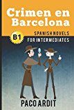 Spanish Novels: Crimen en Barcelona (Spanish Novels for Intermediates - B1) (Spanish Novels Series)