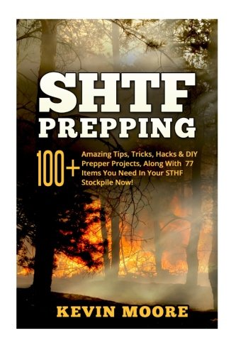 Book Cover SHTF Prepping:: 100+ Amazing Tips, Tricks, Hacks & DIY Prepper Projects, Along With 77 Items You Need In Your STHF Stockpile Now! (Off Grid Living, ... & Disaster Preparedness Survival Guide)