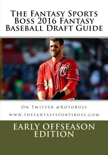 The Fantasy Sports Boss 2016 Fantasy Baseball Draft Guide: Early OffSeason Edition
