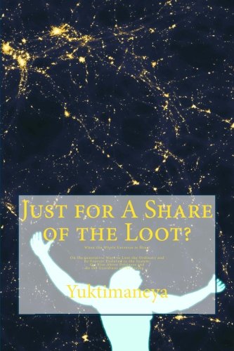 Just for A Share of the Loot?!: When the Whole Universe is Mine!