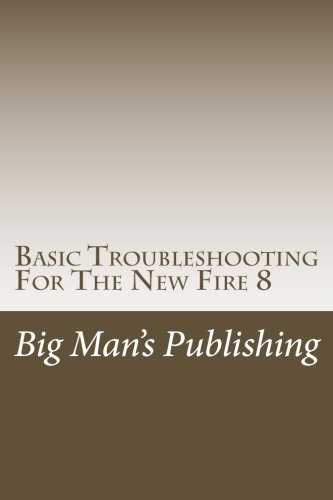 Basic Troubleshooting For The New Fire 8: Troubleshooting For The New Fire 8