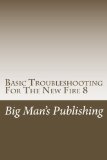 Basic Troubleshooting For The New Fire 8: Troubleshooting For The New Fire 8