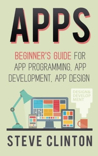 Book Cover Apps: Beginner's Guide For App Programming, App Development, App Design