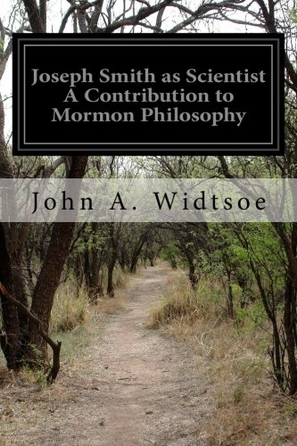 Joseph Smith as Scientist A Contribution to Mormon Philosophy