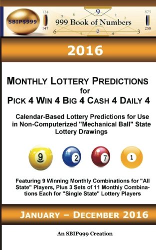 2016 Monthly Lottery Predictions for Pick 4 Win 4 Big 4 Cash 4 Daily 4: Calendar-Based Lottery Predictions for Use in Non-Computerized "Mechanical Ball" State Lottery Drawings