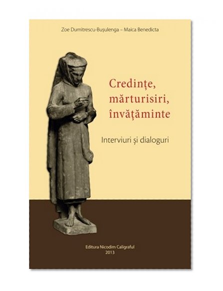 Credinte, marturisiri, invataminte: Interviuri si dialoguri (Romanian Edition)