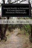 Joseph Smith as Scientist A Contribution to Mormon Philosophy