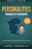 Mental Health: Personalities: Personality Disorders, Mental Disorders & Psychotic Disorders