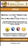 2016 Monthly Lottery Predictions for Pick 4 Win 4 Big 4 Cash 4 Daily 4: Calendar-Based Lottery Predictions for Use in Non-Computerized "Mechanical Ball" State Lottery Drawings