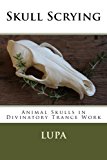 Skull Scrying: Animal Skulls in Divinatory Trance Work