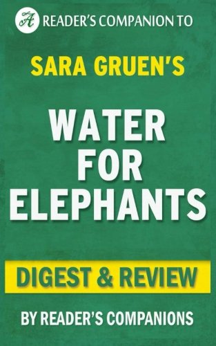 Water for Elephants: A Novel by Sara Gruen | Digest & Review