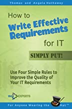 Book Cover How to Write Effective Requirements for IT - Simply Put!: Use Four Simple Rules to Improve the Quality of Your IT Requirements