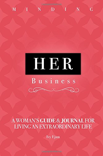 Book Cover Minding Her Business: A Woman's Guide & Journal for Living an Extraordinary Life